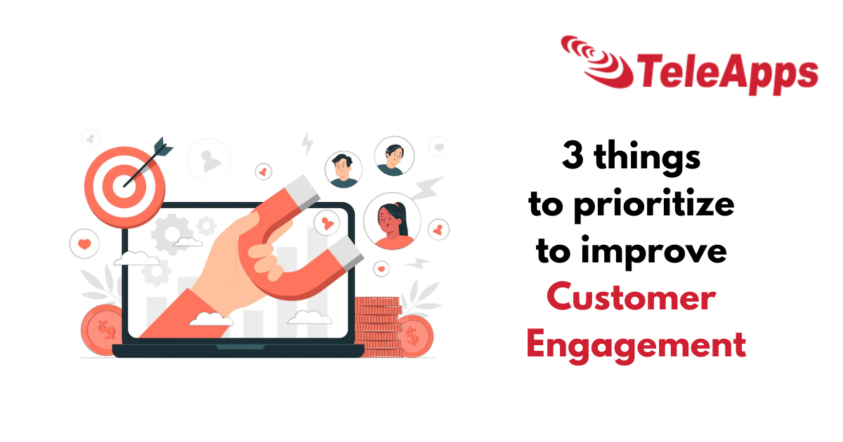 3 things to prioritize to improve Customer Engagement